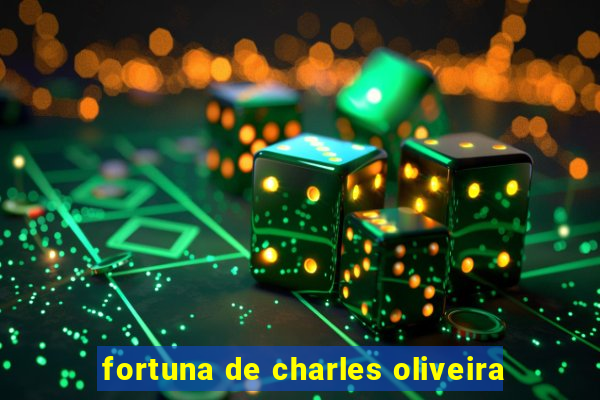 fortuna de charles oliveira